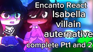 || Encanto React To Isabella Villian Au Complete Pt1 and PT2 || Gacha React || By me Special 300 sub