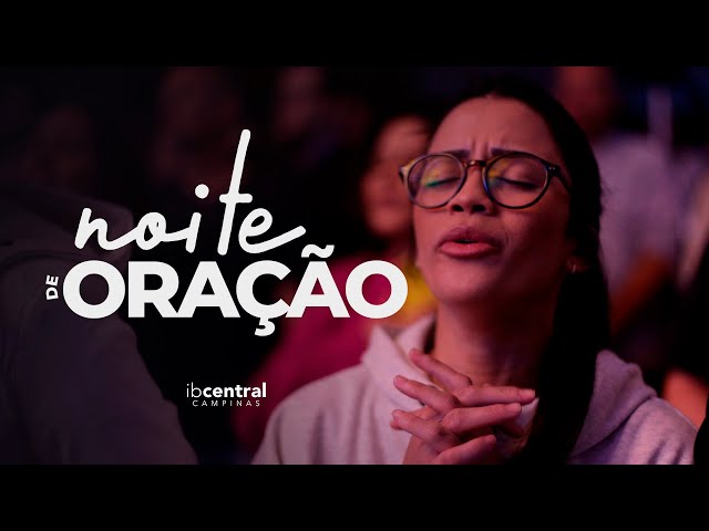 🔴 Noite de Oração // 25/04/2024 // Igreja Batista Central de Campinas