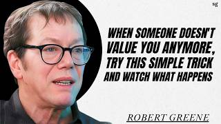 When Someone Doesn't Value You Anymore, Try This Simple Trick and Watch What Happens | Robert Greene