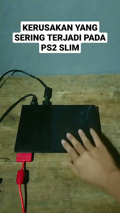 Kerusakan yang sering terjadi pada ps2 slim