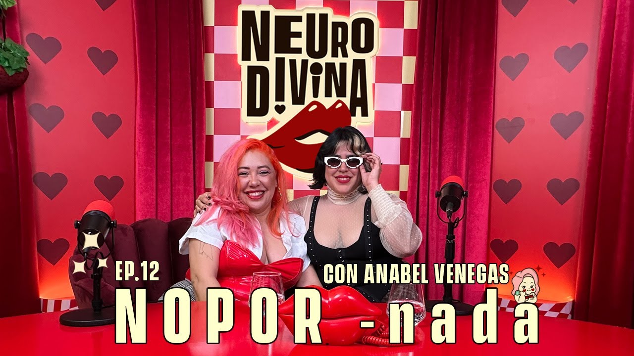 EP.12 - NOPOR - FAVOR FT ANABEL VENEGAS | NEURODIVINA