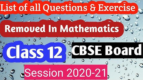 List of all Questions & Exercises Removed in Mathematics Class 12 CBSE Board