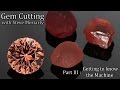 How to cut Gemstones: 3 Getting to know the Faceting Machine