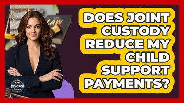Does Joint Custody Reduce My Child Support Payments? - Get Divorce Answers