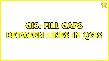 GIS: Fill gaps between lines in QGIS