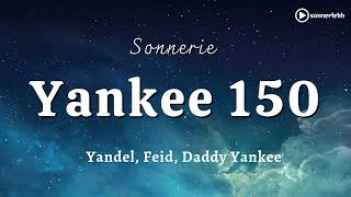 Sonnerie Yankee 150 – Yandel, Feid, Daddy Yankee | Sonneriebb