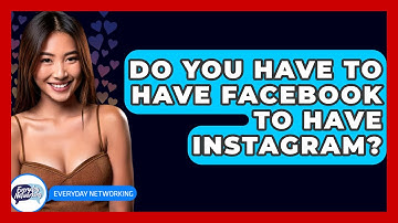Do You Have to Have Facebook to Have Instagram? - Everyday-Networking