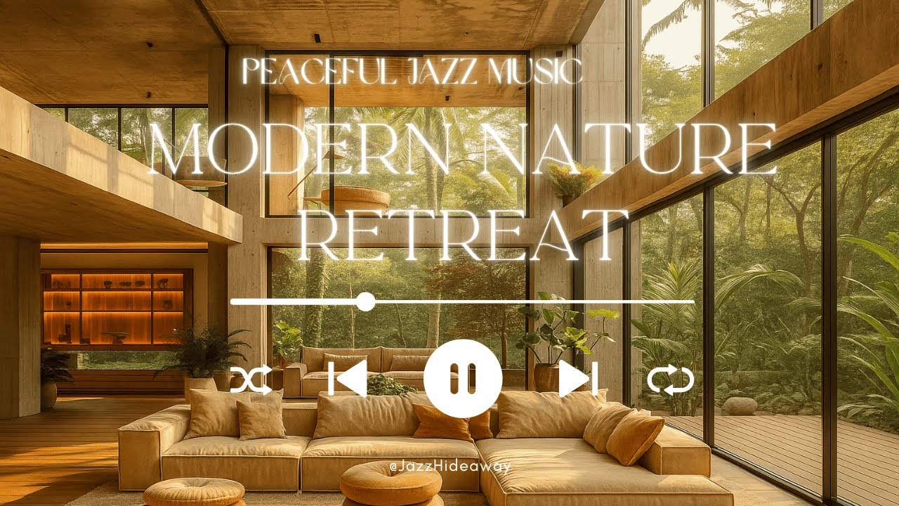 Luxury Living Room Jazz • Peaceful Jazz Music in a Modern Nature Retreat