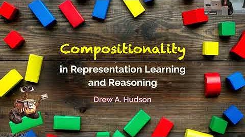 Drew Hudson: Compositionality in Visual Reasoning and Generation