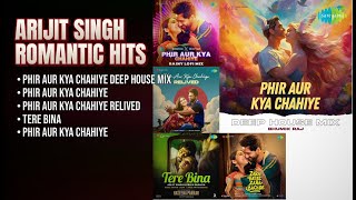 अरिजित सिंह के बेहतरीन रोमांटिक हिट्स | Bhumik Raj Songs | Phir Aur Kya Chahiye Deep House Mix