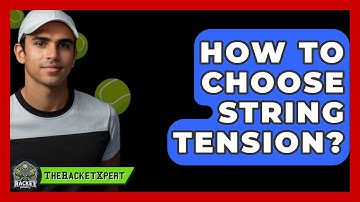 How To Choose String Tension? - The Racket Xpert
