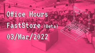 Office Hours - Fast Store Beta (English) - 03/Mar/2022