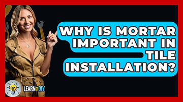 Why Is Mortar Important in Tile Installation? - LearnToDIY360.com