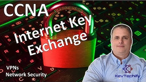 Internet Key Exchange (IKE) - VPNs - Network Security - CCNA - KevTechify | vid 75