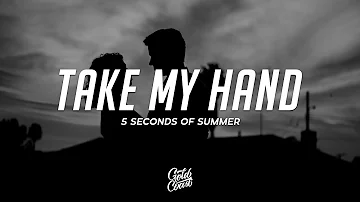 5 Seconds Of Summer - Take My Hand (Lyrics)
