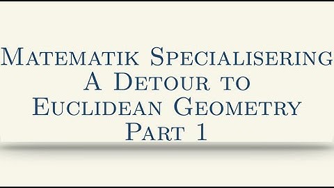 Matematik Specialisering, A Detour to Euclidean Geometry, Part 1