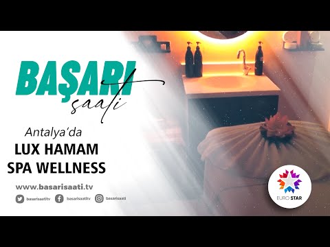 LUX HAMAM SPA WELLNESS - EURO STAR TV | BAŞARI SAATİ