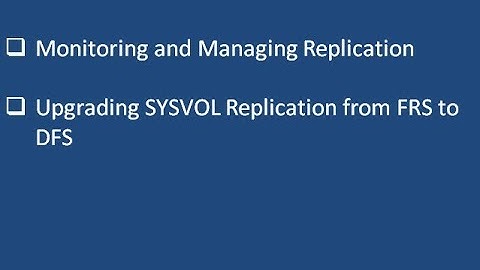 Managing and monitoring SYSVOL Replication and upgrading FRS to DFS