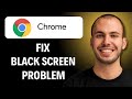 How To Fix Chrome Black Screen Problem (Easiest Way) (2026 Guide)