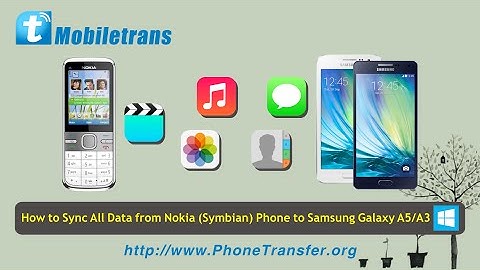 How to Sync, Migrate All Data from Nokia (Symbian) Phone to Samsung Galaxy A8/A7/A5/A3