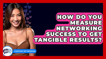 How Do You Measure Networking Success To Get Tangible Results? - Everyday-Networking