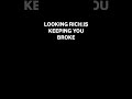 Looking Rich Is Keeping You Broke