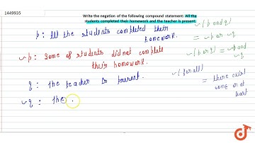 Write the negation of the following compound statement: All the   students completed their hom