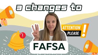 3 Changes To FAFSA: Summary of Changes