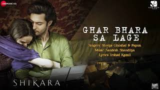 Ghar Bhara Sa Lage - Shikara | Aadil Khan & Sadia | Shreya Ghoshal & Papon | Sandesh S | Irshad K