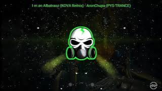 I´m an Albatraoz (KOVA Remix) - AronChupa (PYS-TRANCE) - [BASS BOOSTED]