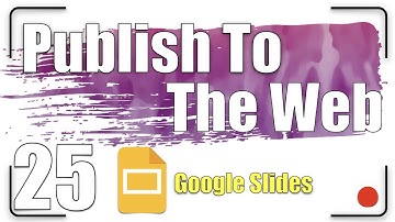 Publish to The Web | Google Slides Tutorial 25