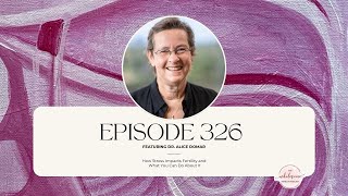 Ep 326 How Stress Impacts Fertility and What You Can Do About It with Dr Alice Domar