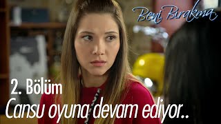 Cansu'nun planı işliyor! - Beni Bırakma