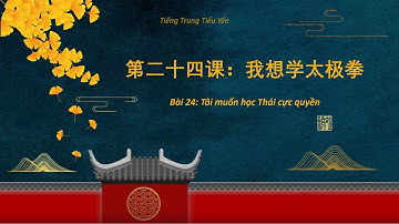 Bài 24: 我想学太极拳 Tôi muốn học Thái cực quyền - Tiết 1 [Tiếng Trung Tiểu Yến]