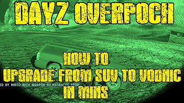 Dayz Overpoch - How to Upgrade From Suv To Vodnic In Mins