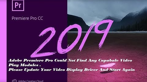 Adobe Premiere Pro Could Not Find Any Capable Video Play Module....100% Working.