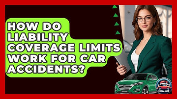 How Do Liability Coverage Limits Work For Car Accidents? - Auto Coverage Explained