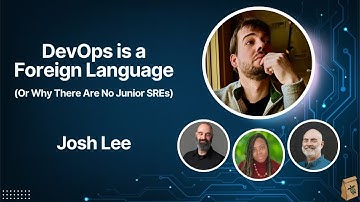 DevOps is a foreign language (or why there are no junior SREs) with Josh Lee