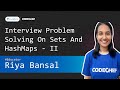 Interview problem solving on sets and hashmaps  ii  riya bansal