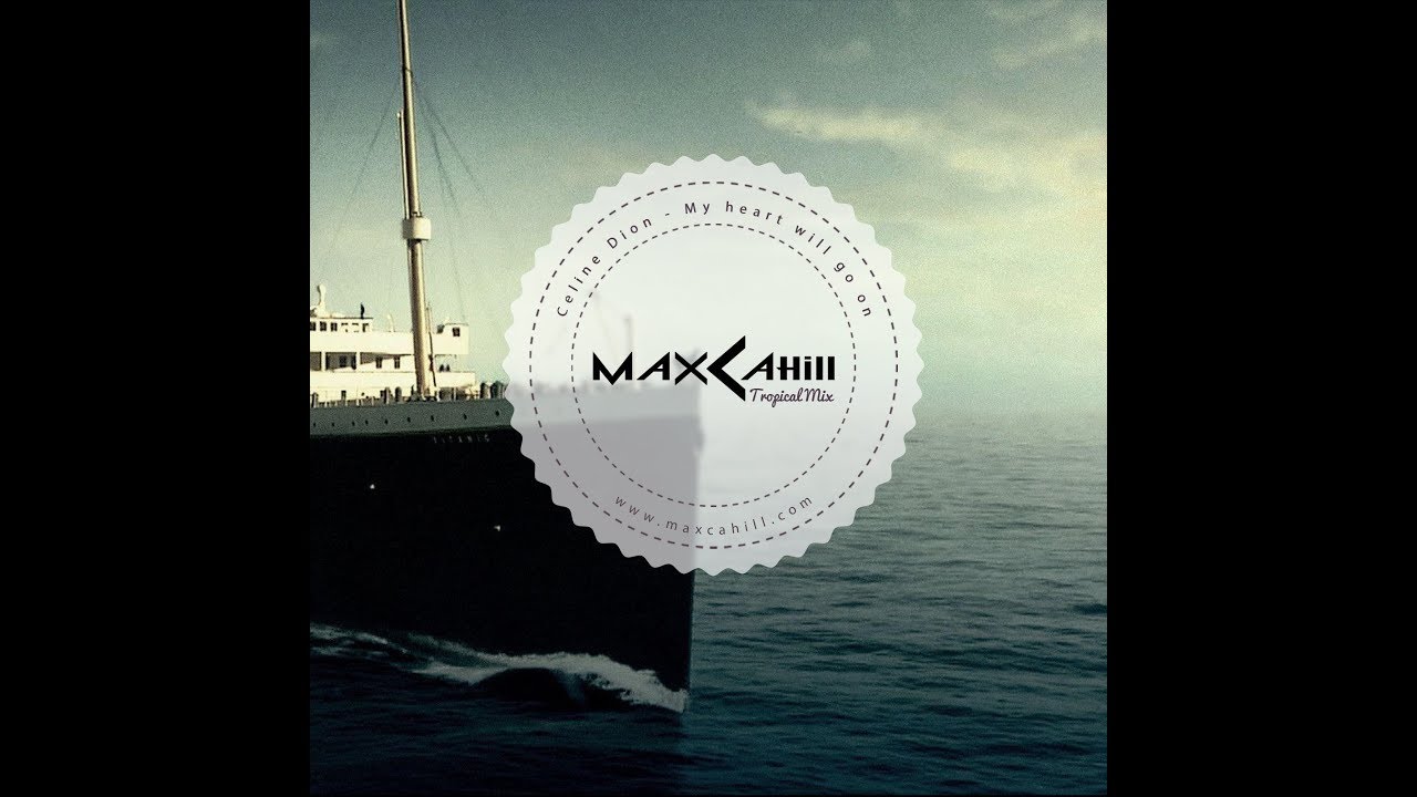 Céline Dion - My Heart Will Go On (Max Cahill Tropical Mix) [TROPICAL HOUSE ~ FREE DOWNLOAD]
