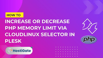 How to increase or decrease PHP Memory Limit via CloudLinux Selector in Plesk | HostiGate