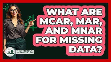 What Are MCAR, MAR, And MNAR For Missing Data? - The Friendly Statistician