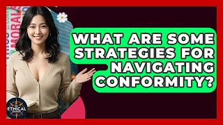 What Are Some Strategies For Navigating Conformity? - The Ethical Compass