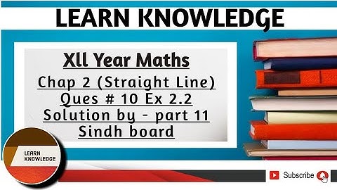 Xll Year Maths Chap 2 (Straight Line) Ques # 10 Ex 2.2 Solution by - part 11 Sindh board