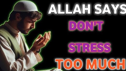Allah Says Don’t Stress Too Much (Islamic Advice)