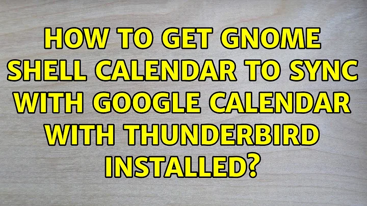 How to get GNOME Shell Calendar to sync with Google Calendar with Thunderbird installed?