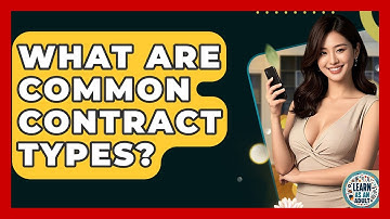 What Are Common Contract Types? - Learn As An Adult