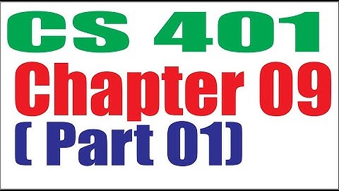 CS401 Chapter  09 (Part 01)