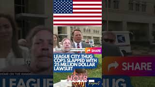 LEAGUE CITY COPS SLAPPED WITH 25 MILLION DOLLAR LAWSUIT #news #copwatch #badcop #shorts