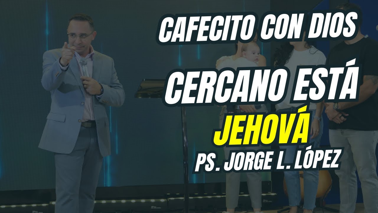 Cafecito con Dios. Cercano está Jehová.